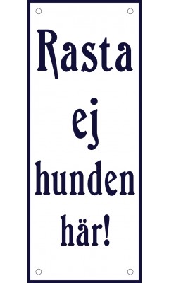 Emaljskylt Rasta ej hunden här! vit - blå 8 x 20 cm modell 47 Emaljskylt Rasta ej hunden här! vit - blå 8 x 20 cm modell 47
