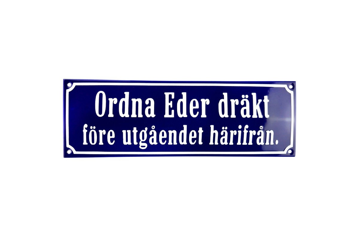 Emaljskylt Ordna Eder dräkt före utgåendet härifrån blå - vit 30 x 10 cm modell 41 Emaljskylt Ordna Eder dräkt före utgåendet härifrån blå - vit 30 x 10 cm modell 41