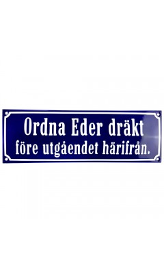 Emaljskylt Ordna Eder dräkt före utgåendet härifrån blå - vit 30 x 10 cm modell 41 Emaljskylt Ordna Eder dräkt före utgåendet härifrån blå - vit 30 x 10 cm modell 41