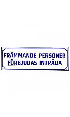 Emaljskylt FRÄMMANDE PERSONER FÖRBJUDAS INTRÄDA vit - blå 40 x 14 cm modell X Emaljskylt FRÄMMANDE PERSONER FÖRBJUDAS INTRÄDA vit - blå 40 x 14 cm modell X